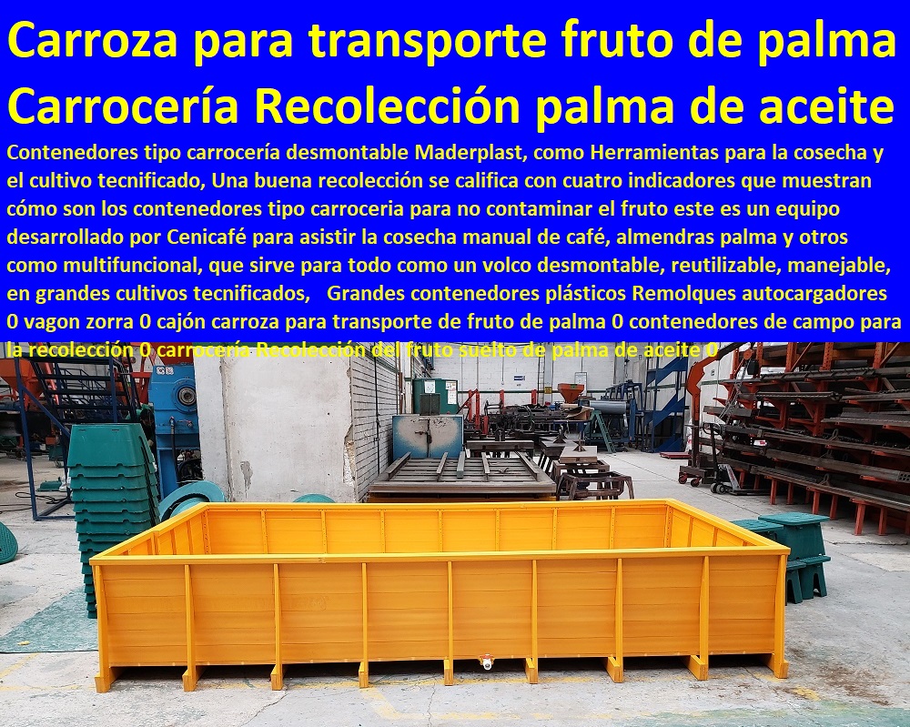 Grandes contenedores plásticos Remolques autocargadores 0 vagon zorra 0 cajón carroza para transporte de fruto de palma 0 contenedores de campo para la recolección 0 carrocería Recolección del fruto suelto de palma de aceite 0 Grandes contenedores plásticos Remolques autocargadores 0 vagon zorra 0 cajón carroza para transporte de fruto de palma 0 contenedores de campo para la recolección 0 carrocería Recolección del fruto suelto de palma de aceite 0